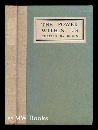 Item #202979 The power within us / by Charles Baudouin ; translated from the French by Eden and...