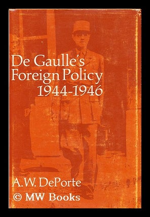 Item #20311 DE GAULLE'S FOREIGN POLICY, 1944-1946. Anton W. Deporte, 1928