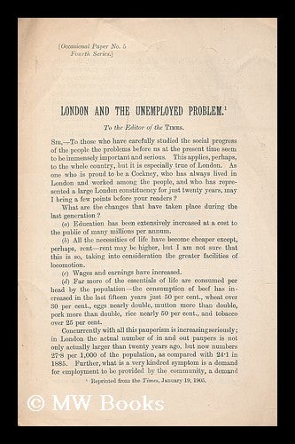 Item #203257 London and the unemployed problem / [By George C. T. Bartley]. George C. T. Bartley, Sir, Charity Organisation Society, George Christopher Trout, England London.
