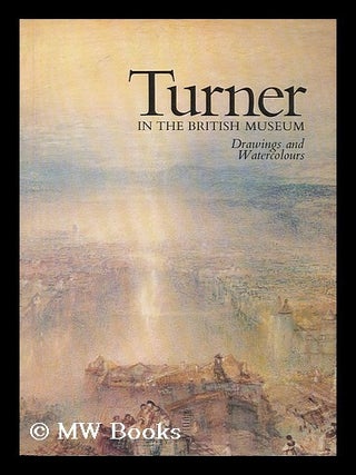 Item #203428 Turner in the British Museum : drawings and watercolours : catalogue of an...