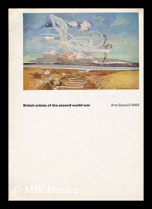 Item #203467 British artists of the second world war / an Arts Council exhibition 1965. Great...