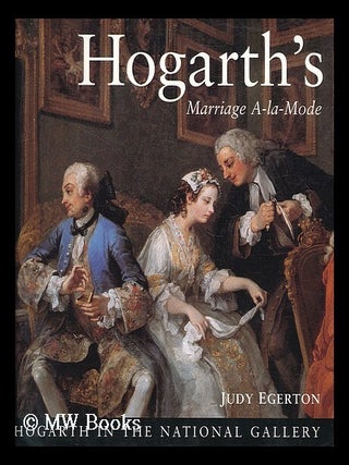 Item #203519 Hogarth's Marriage a-la-mode / Judy Egerton. Judy. Hogarth Egerton, William,...