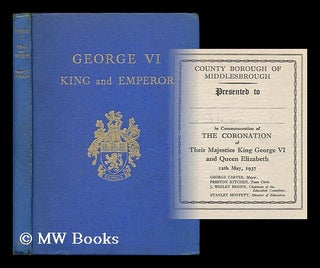 Item #203554 George VI : King and Emperor / by Major J.T. Gorman. J. T. Gorman, James Thomas, b....