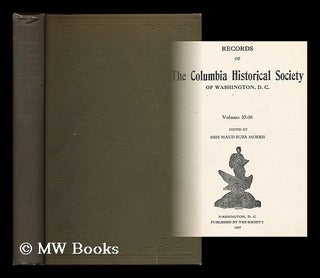 Item #203617 Records of the Columbia Historical Society of Washington, D.C. Volume 37-38 / edited...