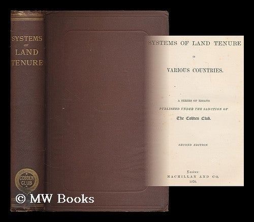 Item #203620 Systems of land tenure in various countries / a series of essays published under the sanction of the Cobden Club. Cobden Club, England London.