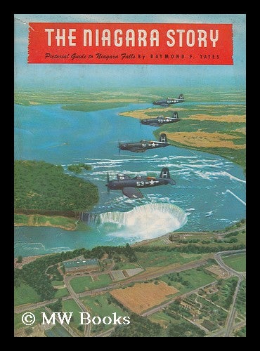 Item #203679 The Niagara story. Pictorial guide to Niagara Falls. Raymond F. Yates.