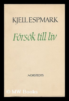 Item #203868 Forsok till liv / Kjell Espmark [Language: Swedish]. Kjell Espmark, 1930