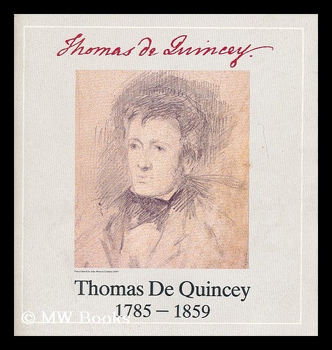 Item #204027 Thomas De Quincey : an English opium-eater, 1785-1859 / introduction and notes by Robert Woof. Robert. De Quincey Woof, Thomas, Grasmere and Wordsworth Museum. National Library of Scotland, Grasmere, Wordsworth Museum. National Library of Scotland.