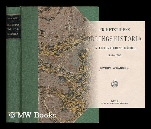 Item #204079 Frihetstidens odlingshistoria ur litteraturens hafder 1718-1733 / af Ewert Wrangel [Language: Swedish]. Evert Henrik Gabriel Wrangel, b. 1863.