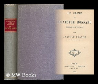 Item #204086 Le crime de Sylvestre Bonnard, membre de l'institut / Anatole France. Anatole France