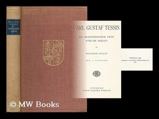 Item #204216 Carl Gustaf Tessin : en grandseigneur fran XVIII: de seklet / av Walfrid Holst...