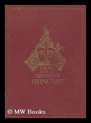 Item #204250 View of Trianon's Hungary. Arthur Battishill Turul Association Yolland, 1874-?