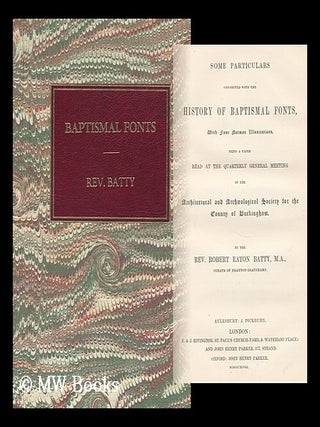 Item #20443 Some Particulars Connected with the History of Baptismal Fonts, with Four Norman...