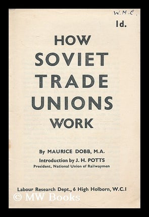 Item #204484 How Soviet trade unions work / Maurice Dobb ; introduction by J.H. Potts. Maurice...