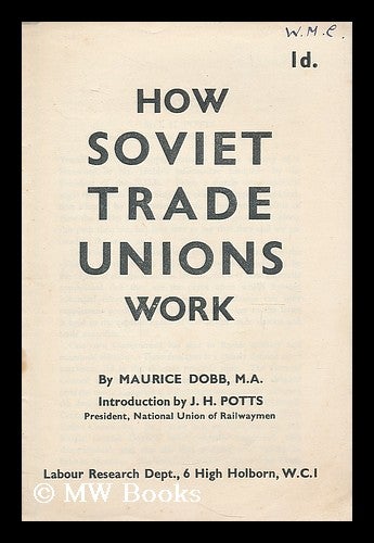 Item #204484 How Soviet trade unions work / Maurice Dobb ; introduction by J.H. Potts. Maurice Herbert . Potts Dobb, J. H. Labour Research Department, 1900-.