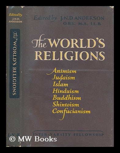 Item #204643 The world's religions : Animism, Judaism, Islam, Hinduism, Buddhism, Shinto, Confucianism. James Norman Dalrymple Anderson, Sir, 1908-.