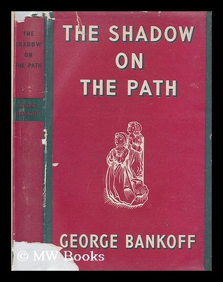 Item #204661 The shadow on the path / by George Bankoff ; with a foreword by A.W. Reynolds &...