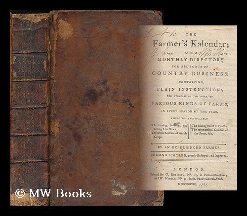 Item #204708 The farmer's kalendar : or, a monthly directory for all sorts of country business: containing, plain instructions for performing the work of various kinds of farms, in every season of the year, ... / By an experienced farmer. Arthur Young.