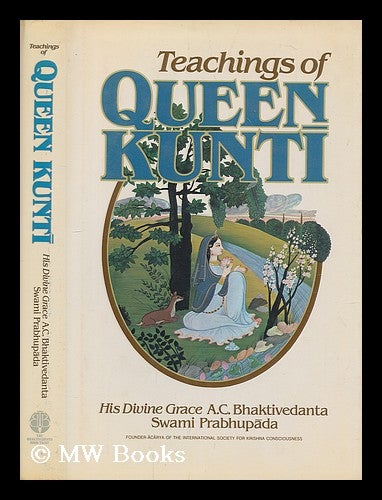 Item #204718 Teachings of Queen Kunti / [translated from the Sanskrit, Roman transliteration with elaborate purports by] A.C. Bhaktivedanta, Swami Prabhupada. A. C. Bhaktivedanta Swami Prabhupada.