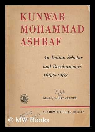 Item #204725 Kunwar Mohammad Ashraf. An Indian scholar and revolutionary, 1903-1962 / edited by...