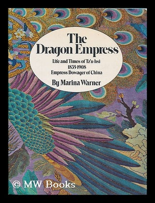 Item #204790 The dragon empress : life and times of Tz'u-hsi, 1835-1908, Empress dowager of...