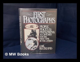 Item #204830 First photographs : people, places, and phenomena as captured for the first time by...