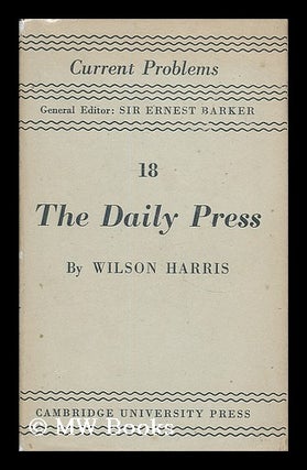 Item #205049 The daily press / by Wilson Harris. H. Wilson Harris, Henry Wilson, b. 1883