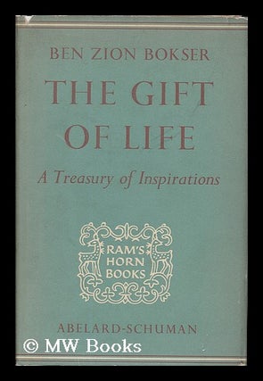 Item #205307 The Gift of Life : a treasury of inspiration / by Ben Zion Bokser. Ben Zion Bokser