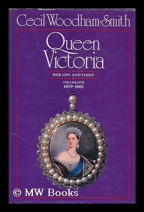Item #205336 Queen Victoria : her life and times / by Cecil Woodham-Smith. Volume1, 1819-1861....