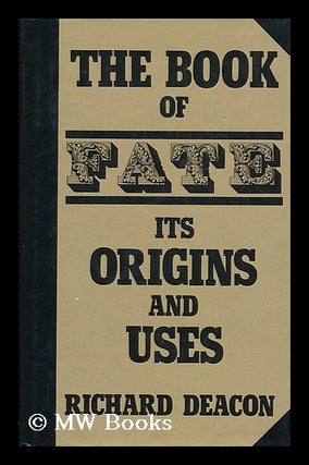 Item #205378 The book of fate : its origins and uses / Richard Deacon. Richard Deacon