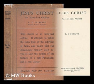 Item #205408 Jesus Christ : an historical outline / F.C. Burkitt. F. Crawford Burkitt, Francis...