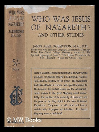 Item #205521 Who was Jesus of Nazareth?, and other studies. James Alex Robertson, James Alexander