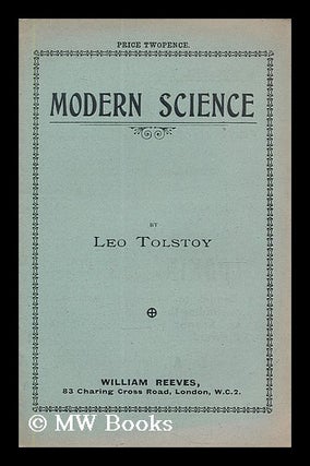 Item #205639 Modern Science / Leo Tolstoy. Leo Tolstoy, Graf