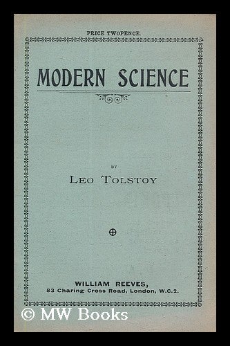 Item #205639 Modern Science / Leo Tolstoy. Leo Tolstoy, Graf.