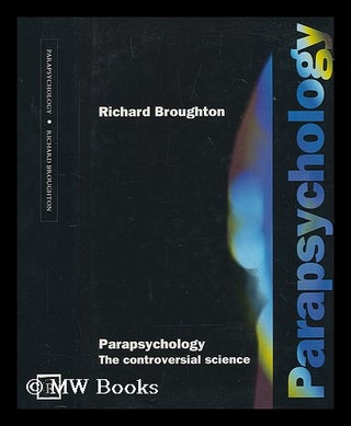 Item #205733 Parapsychology : the controversial science / Richard S. Broughton. Richard S. Broughton