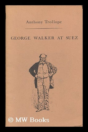 Item #205747 George Walker at Suez. Anthony Trollope