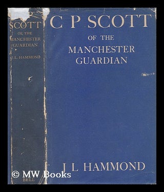 Item #205835 C. P. Scott of the Manchester Guardian / by J. L. Hammond. J. L. Hammond, John Lawrence