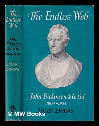 Item #205837 The endless web : John Dickinson & co. ltd., 1804-1954 / by Joan Evans. Joan Evans,...