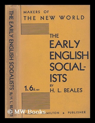 Item #205959 The early English socialists / by H. L. Beales. H. L. Beales, Hugh Lancelot, 1889-?