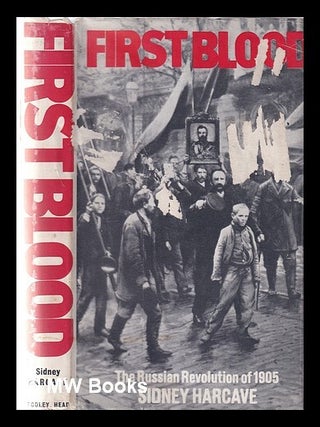 First Blood The Russian Revolution of 1905. Sidney Harcave.