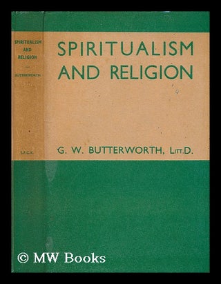Item #206180 Spiritualism and religion / by G.W. Butterworth. G. W. Butterworth, George William,...