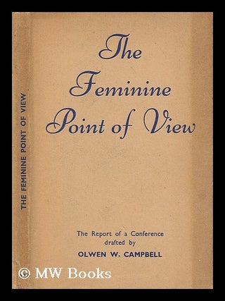 Item #206195 The report of a conference on the feminine point of view drafted by Olwen W....