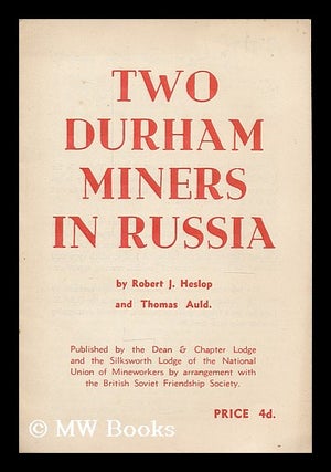 Item #206276 Two Durham miners in Russia / by Robert J. Heslop and Thomas Auld. Robert J. Auld...