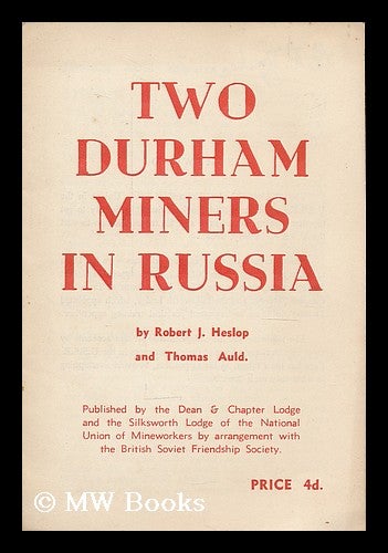 Item #206276 Two Durham miners in Russia / by Robert J. Heslop and Thomas Auld. Robert J. Auld Heslop, Thomas.