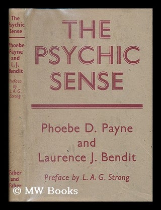 Item #206347 The psychic sense / by Phoebe D. Payne and L. J. Bendit ; with a foreword by L. A....