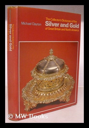 Item #206402 The collector's dictionary of the silver and gold of Great Britain and North America...