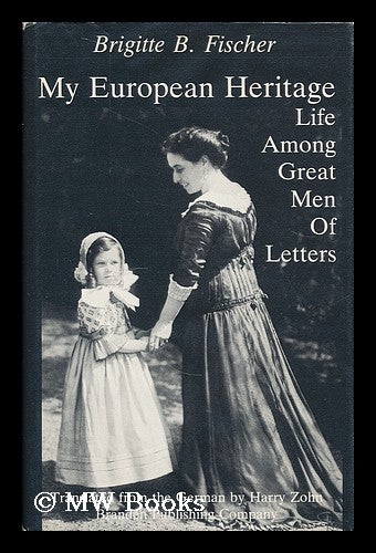 Item #206456 My European heritage : life among great men of letters / Brigitte B. Fischer ; translated from the German by Harry Zohn. Brigitte B. Fischer, b. 1905.