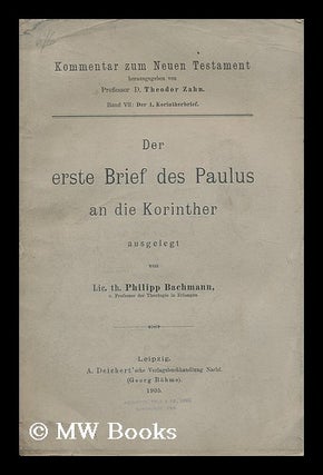 Item #206459 Der erste Brief des Paulus an die Korinther / ausgelegt von Philipp Bachmann....