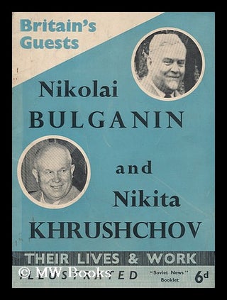Item #206463 Britain's guests : Nikolai A. Bulganin, Prime Minister of the U.S.S.R., and Nikita...