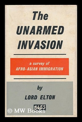 Item #206500 The unarmed invasion : a survey of Afro-Asian immigration. Godfrey Elton, 1st Baron...